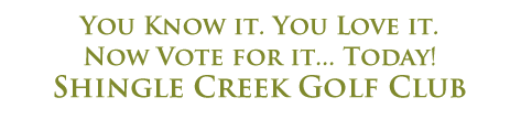 You Know It. You Love It. Now Vote for it... Today! Shingle Creek Golf Club